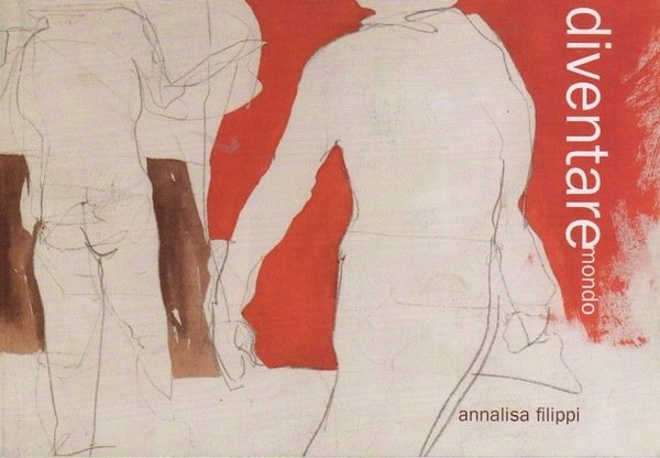 Diventare mondo: Annalisa Filippi.