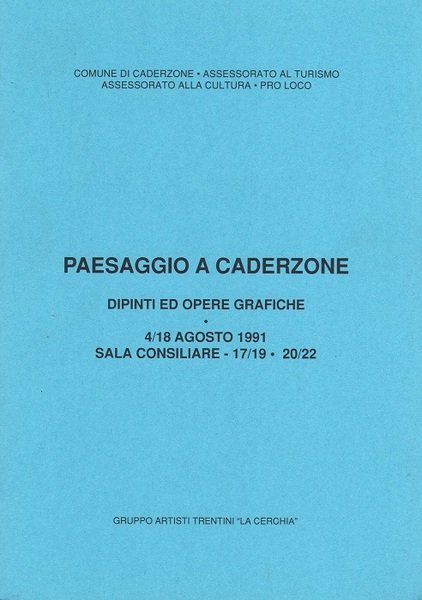 Paesaggio a Caderzone: dipinti ed opere grafiche: 4/18 agosto 1991 …