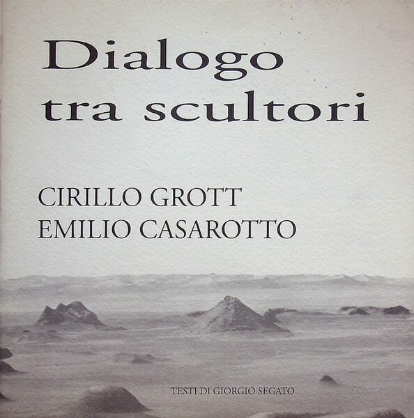 Dialogo tra scultori: Cirillo Grott & Emilio Casarotto.