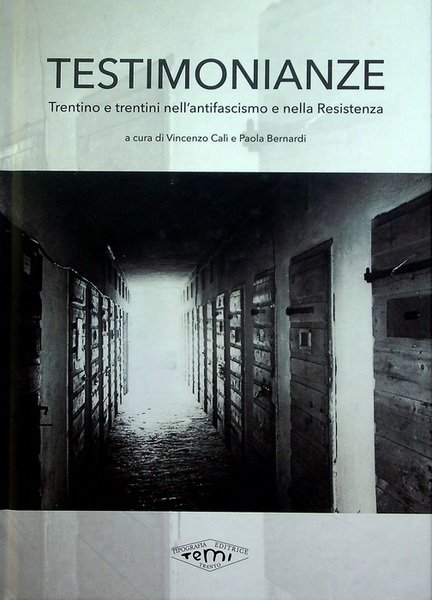 Testimonianze: Trentino e trentini nell'antifascismo e nella Resistenza.