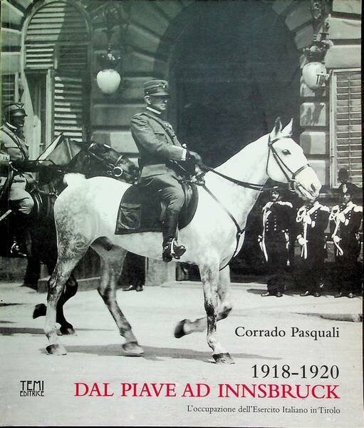 1918-1920: dal Piave ad Innsbruck: l'occupazione dell'Esercito Italiano in Tirolo.