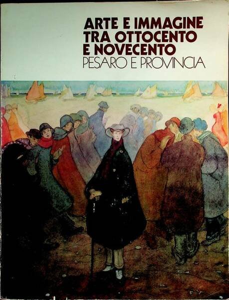 Arte e immagine tra Ottocento e Novecento: Pesaro e provincia: …