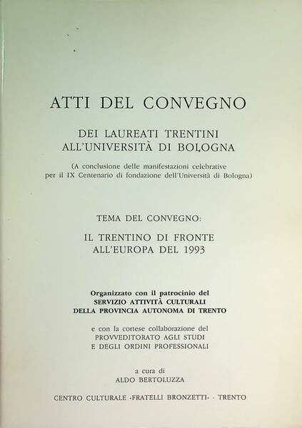 Atti del Convegno dei laureati trentini all'Università di Bologna: tema …