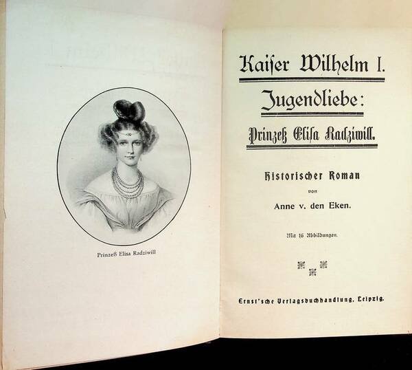 Kaiser Wilhelm I Jugendliebe PrinzeÃŸ Elisa Radziwill, Historischer Roman.