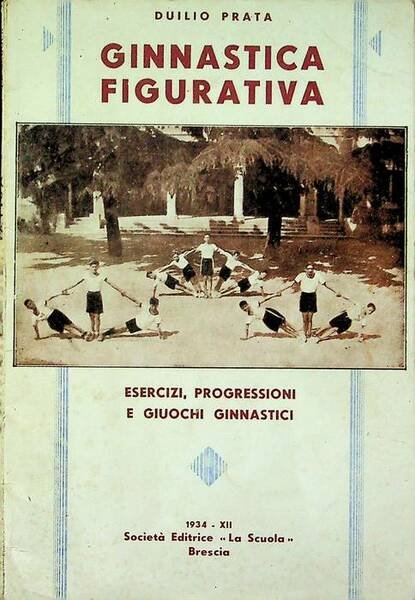 Ginnastica figurativa: esercizi, progressioni e giuochi ginnastici per gli alunni …