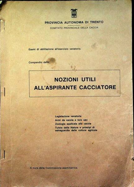 Esami di abilitazione all'esercizio venatorio: compendio delle nozioni utili all'aspirante …