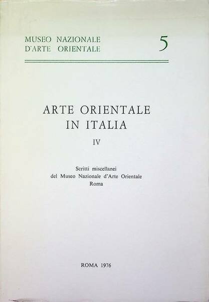 Arte orientale in Italia: IV. Scritti miscellanei del Museo nazionale …