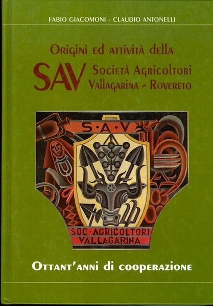 Origini e attività della SAV Società Agricoltori Vallagarina-Rovereto: ottant'anni di …