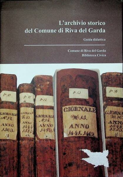 L'archivio storico del Comune di Riva del Garda: guida didattica.