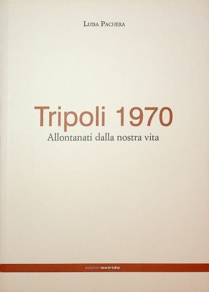 Tripoli 1970: allontanati dalla nostra vita.
