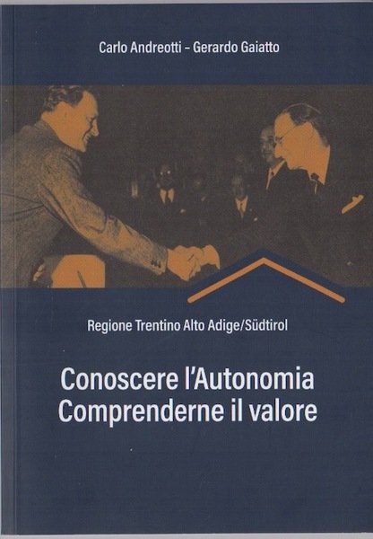 Conoscere l'autonomia, comprenderne il valore: Regione Trentino Alto Adige/SÃ¼dtirol.