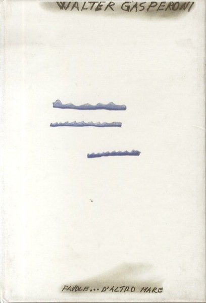 Walter Gasperoni: Favole. d'Altro Mare.