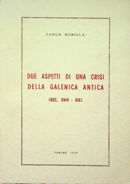 Due aspetti di una crisi della galenica antica: sec. XVIII-XIX.