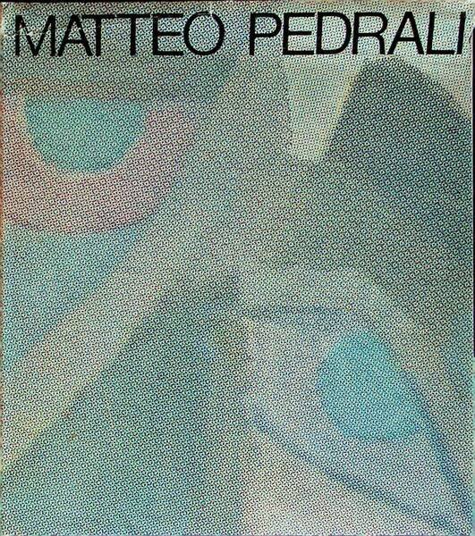 Matteo Pedrali, pittore: con un'antologia di saggi critici.