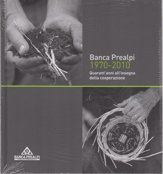 Banca Prealpi 1970-2010: quarant'anni all'insegna della cooperazione.