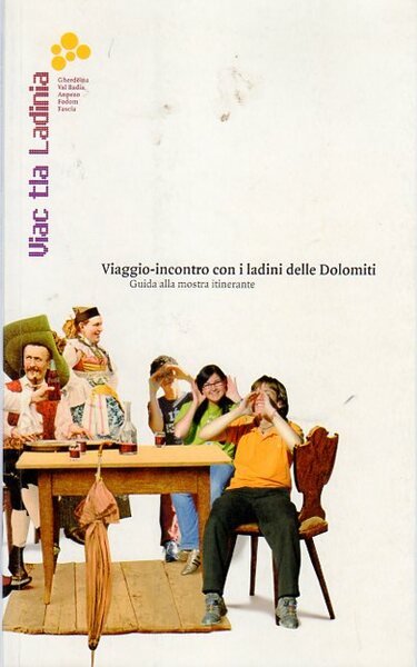Viac tla Ladinia: viaggio-incontro con i ladini delle Dolomiti: guida …