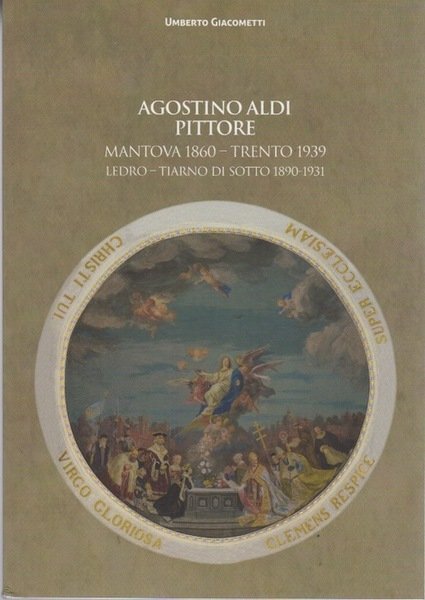 Agostino Aldi pittore: Mantova 1860-Trento 1939, Ledro - Tiarno di …