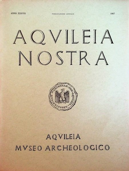 Aquileia nostra: rivista dell'Associazione Nazionale per Aquileia: pubblicazione annuale: A. …