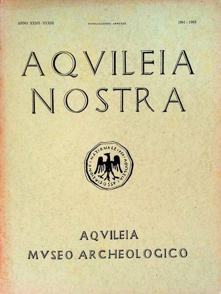 Aquileia nostra: rivista dell'Associazione Nazionale per Aquileia: pubblicazione annuale: A. …