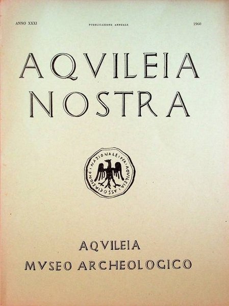 Aquileia nostra: rivista dell'Associazione Nazionale per Aquileia: pubblicazione annuale: A. …