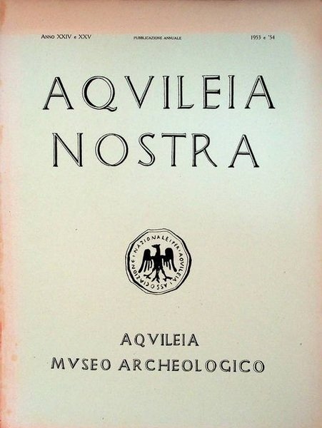 Aquileia nostra: rivista dell'Associazione Nazionale per Aquileia: pubblicazione annuale: A. …