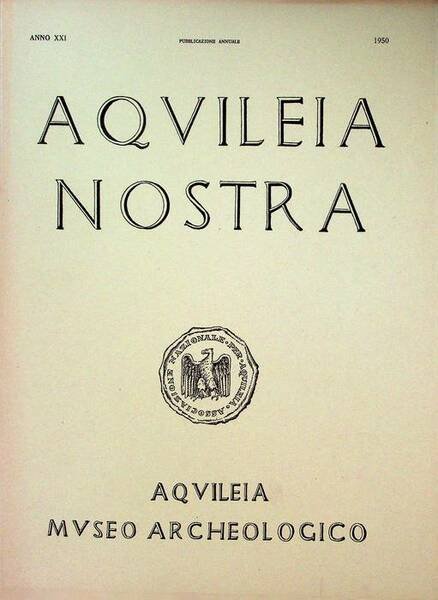 Aquileia nostra: rivista dell'Associazione Nazionale per Aquileia: pubblicazione annuale: A. …