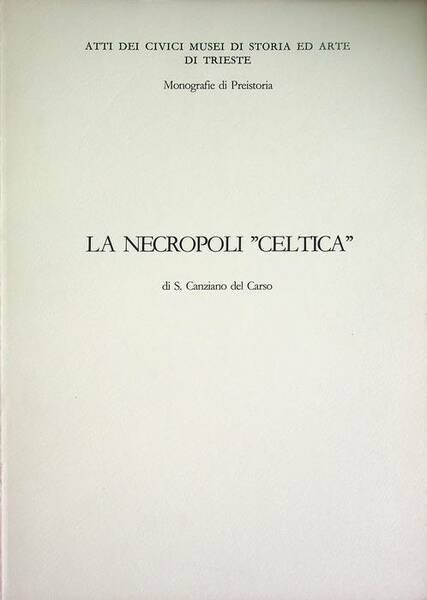 La necropoli celtica di S. Canziano del Carso: Scavi Marchesetti …