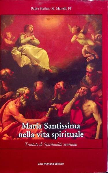 Maria santissima nella vita spirituale: trattato di spiritualità mariana,