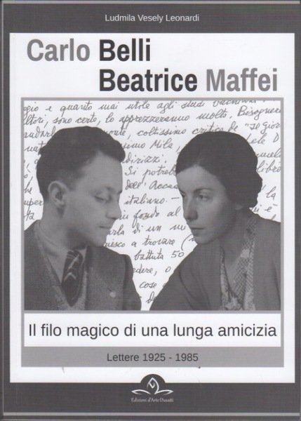 Carlo Belli, Beatrice Maffei: il filo di una lunga amicizia: …
