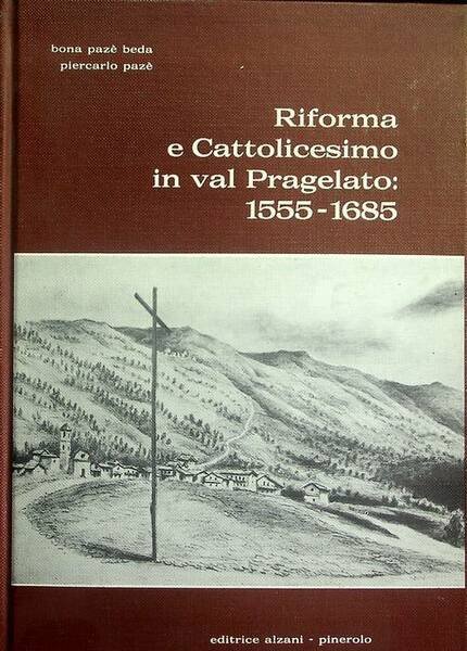 Riforma e cattolicesimo in Val Pragelato: 1555-1685.
