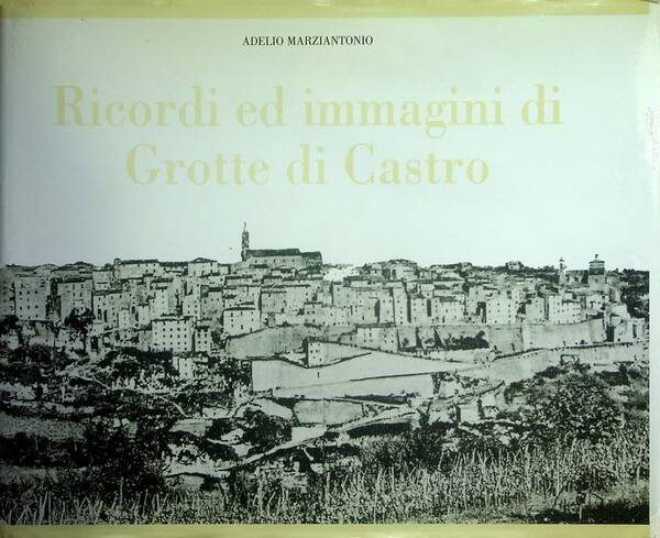 Ricordi ed immagini di Grotte di Castro: 1900-1950.
