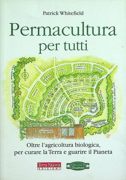 Permacultura per tutti: oltre l'agricoltura biologica, per curare la Terra …