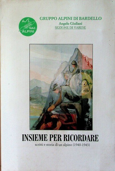 Insieme per ricordare: scritti e storia di un alpino: 1940-1943.