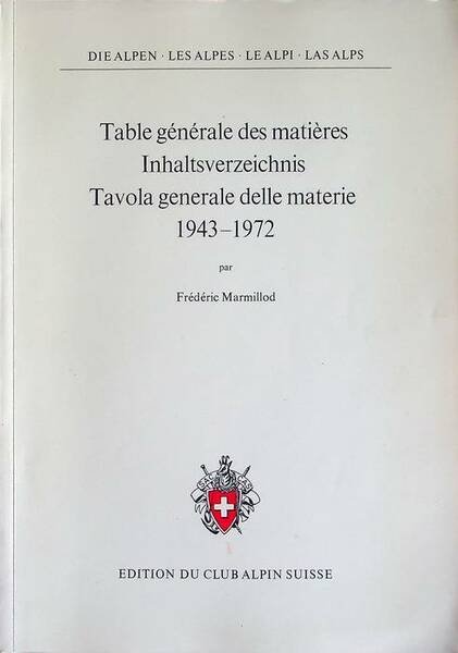 Die Alpen: Inhaltsverzeichnis, Band XIX-XLVIII (1943-1972) = Les Alpes: table gÃ©nÃ©rale des matiÃ¨res pour les tomes XIX Ã  XLVIII (1943-1972) = Le Alpi: tavola generale delle materie per i volumi XIX-XLVIII (1943-1972).