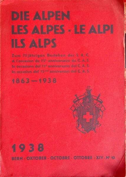 Die Alpen - Les alpes - Le alpi - Ils alps: zum 75 jahrigen bestehen des SAC: a l'occasion du 75 anniversaire du CAS: in occasione del 75 anniversario del CAS: in occasiun del 75 anniversari del CAS: 1863-1938.