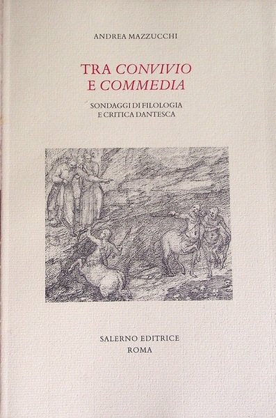 Tra Convivio e Commedia: sondaggi di filologia e critica dantesca.