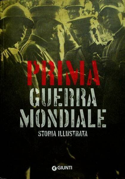 Prima guerra mondiale: storia illustrata.
