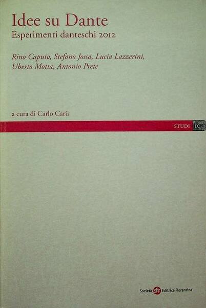Idee su Dante: Esperimenti danteschi 2012: atti del Convegno, Milano, …