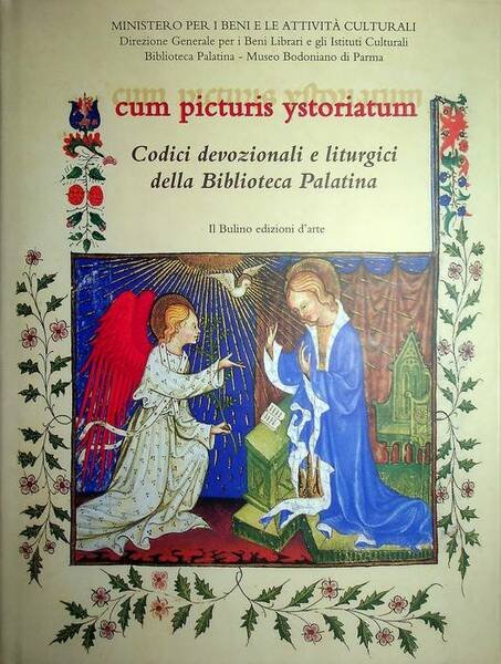 Cum picturis ystoriatum: codici devozionali e liturgici della Biblioteca Palatina.