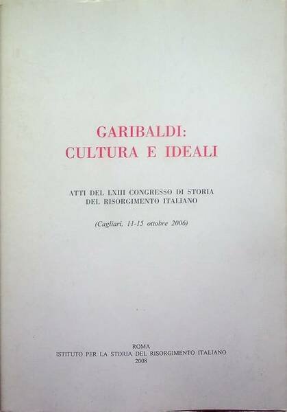 Garibaldi: cultura e ideali: atti del LXIII Congresso di storia …