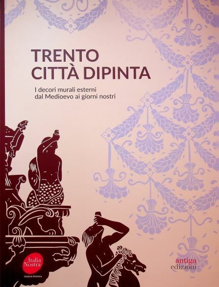 Trento: cittÃ dipinta.