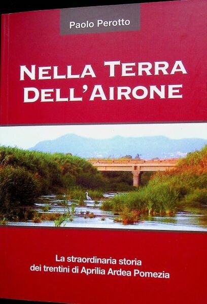 Nella terra dell'Airone. La straordinaria storia dei trentini di Aprilia … | Immagine Gallery 1