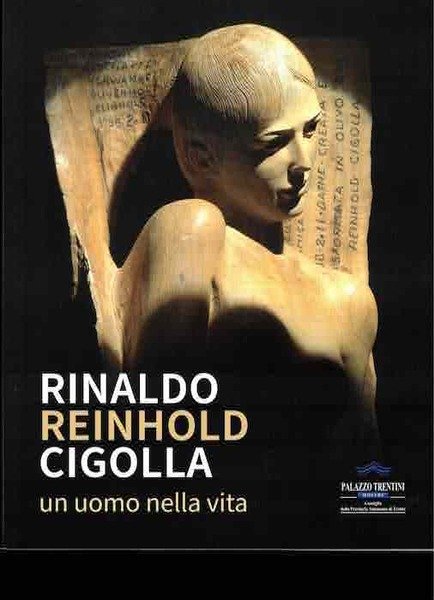 Rinaldo Reinhold Cigolla: un uomo nella vita.