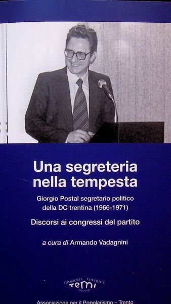 Una segreteria nella tempesta: Giorgio Postal segretario politico della DC …