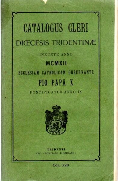 Catalogus Cleri Diocesis Tridentinae ineunte anno MCMXII Ecclesiam Catholicam Gubernante …
