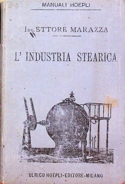L'industria stearica: manuale pratico. Contiene l'elenco completo dei manuali hoepli.