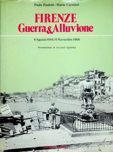 Firenze guerra & Alluvione: 4 agosto 1944-4 novembre 1966.
