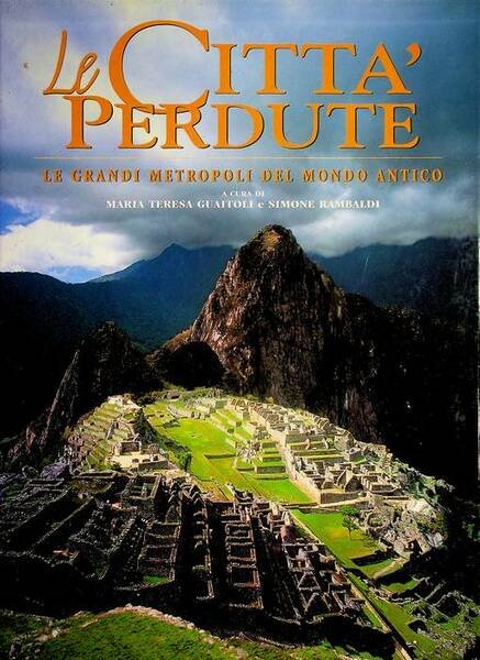 Le città perdute: le grandi metropoli del mondo antico.