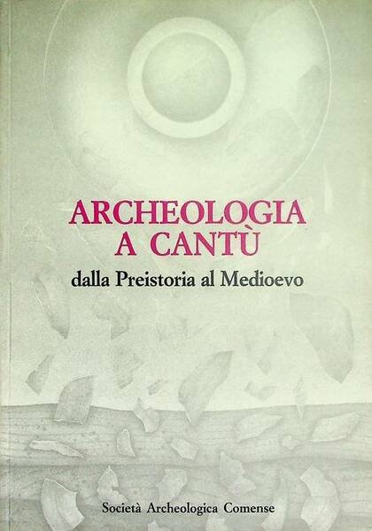 Archeologia a CantÃ¹: dalla Preistoria al Medioevo: salone de La …