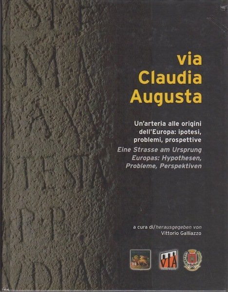 Via Claudia Augusta: un'arteria alle origini dell'Europa: ipotesi, problemi, prospettive …